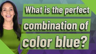 What is the perfect combination of color blue?