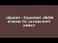 jQuery : Convert JSON string to Javascript array