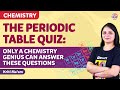 The Periodic Table Quiz - Only a Chemistry Genius can Answer These Questions | BYJU'S