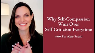 Why Self Compassion Wins Over Self Criticism Every time with Dr Kate Truitt