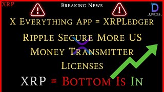 XRP- X Everything App = XRPLedger? - Ripple Secures More US Money Transmitter License - XRP = Bottom