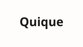 How to pronounce Quique