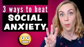 3 Ways to Beat Social Anxiety!