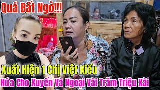 Bất Ngờ Xuất Hiện Lại Xuất Hiện Thêm Một Chị Việt Kiều Hứa Cho Chị Xuyến Và Ngoại Vài Trăm Triệu Xài