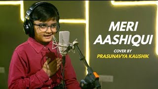 Meri Aashiqui | cover by Prasunavya Kaushik | Sing Dil Se | Rochak Kohli Feat. Jubin Nautiyal