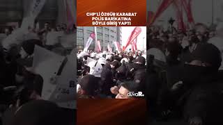 CHP İstanbul Milletvekili Özgür Karabat eşliğinde CHP'liler polis barikatına yürüdü #shorts