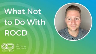 What Not to Do With ROCD