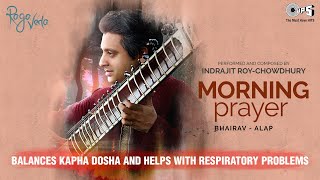 Morning Prayer - Bhairav - Alap | Indrajit Roy - Chowdhury | Balance Kapha Dosha & Respiratory