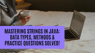 Mastering Strings in Java: Data Types, Methods & Practice Questions Solved!