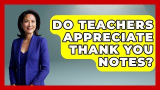 Do Teachers Appreciate Thank You Notes Aspiring Teacher Guide