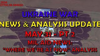 Ukraine War Update NEWS/ANALYSIS (20240531b): Military Aid News, "Where We're At" Analysis