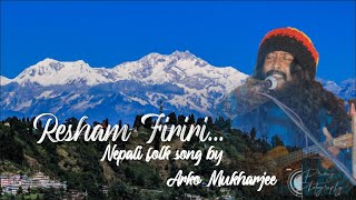 RESHAM FIRIRI(Nepali Folk Song ) By Arko  Mukherjee