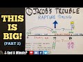 This Is Big For Rapture Timing & Jacob's Trouble! (Part 2)