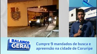 Operação Distrito Pindorama: Cumpre 9 mandados de busca e apreensão na cidade de Coruripe