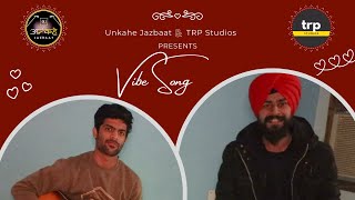 Vibe Song | Unkahe Jazbaat | TRP Studios