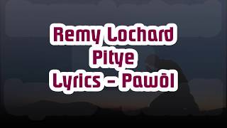 Remy Lochard - Pitye Lyrics (Pawòl)