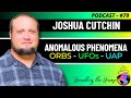 UFO Phenomena, UAP & Orbs, Death, NDEs, the Paranormal, & Other Mysteries with Joshua Cutchin