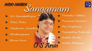 Sangamam|  Audio Juke Box | O S Arun | Carnatic Classical Krithis