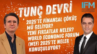 Tunç Devri | 2025'te Finansal Çöküş Mü Geliyor? Yeni Fırsatlar Neler? WEF 2025'te Neler Konuşuluyor?