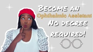 HOW I BECAME AN OPHTHALMIC MEDICAL ASSISTANT | NO DEGREE REQUIRED!