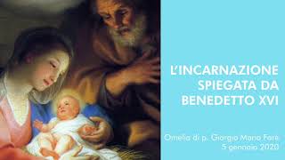 Omelia: L’Incarnazione spiegata da Benedetto XVI - p.Giorgio Maria Faré