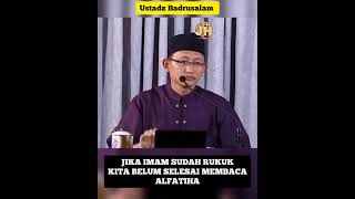 Jika Imam Sudah Rukuk, Kita belum selesai Membaca Al Fatihah || Ustadz Badrusalam