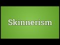 Skinnerism Meaning