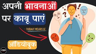 Master Your Emotions (2018) by Thibaut Meurisse Full 🎧Audiobook In Hindi