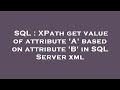 SQL : XPath get value of attribute 'A' based on attribute 'B' in SQL Server xml