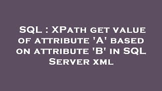SQL : XPath get value of attribute 'A' based on attribute 'B' in SQL Server xml