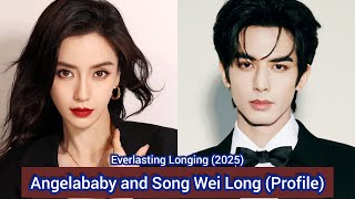 Angelababy and Song Wei Long (Everlasting Longing) | Profile, Name, Age, Birthplace, Height, ... |