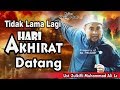 TIDAK LAMA LAGI HARI AKHIRAT DATANG || Ust. Zulkifli Muhammad Ali, Lc