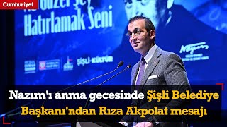 Nazım'ı anma gecesinde Şişli Belediye Başkanı'ndan Rıza Akpolat mesajı