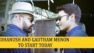 Dhanush and Gautham Menon to Start Today