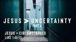 Luke 1:46-55 / December 22, 2024 // Jesus is Greater than our Circumstances