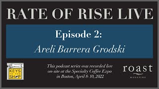 Rate of Rise Live | Episode 2: Areli Barerra Groski, Little Waves Coffee Roasters