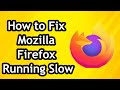 How to Fix Mozilla Firefox Running Slow (2024)