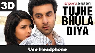 Tujhe Bhula Diya 8D 7.1 (Full Song) Anjaana Anjaani | Ranbir Kapoor, Priyanka Chopra