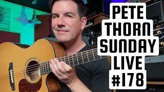 PETE THORN SUNDAY LIVE #178