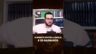 O embate entre a Igreja e os Bárbaros