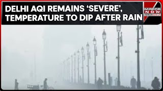 Delhi's AQI Continues To Remain 'Severe'; Temperature To Dip Further As North India Braces For Rain