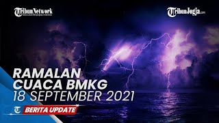 Ramalan Cuaca BMKG 18 September 2021, 22 Wilayah Potensi Hujan Lebat