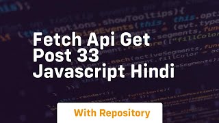 Fetch api get post 33 javascript hindi
