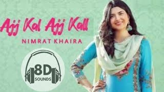 AJJ KAL AJJ KAL (Full 8D Song) Nimrat Khaira | Bunty Bains | Desi Crew | New Punjabi Songs 2020