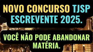 NOVO CONCURSO TJSP 2025. Não abandone matéria. Escrevente TJSP grande São Paulo 2025.