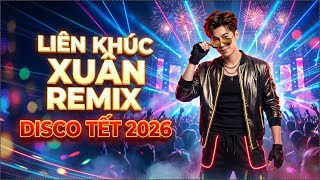 NHẠC XUÂN REMIX 2026 BÍNH NGỌ HAY NHẤT - DISCO TẾT CỰC CHÁY GÂY NGHIỆN TRIỆU VIEW