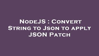 NodeJS : Convert String to Json to apply JSON Patch