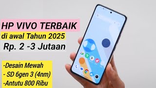 6 HP VIVO Harga 2-3 JUTAAN TERBAIK di Awal TAHUN 2025