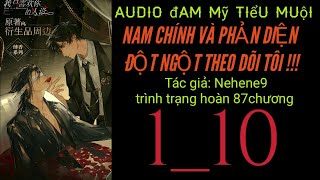 NAM CHÍNH VÀ PHẢN DIỆN ĐỘT NGỘT THEO DÕI TÔI !!! chương 1_10 audio đam mỹ tiểu muội