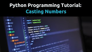 Python Tutorial: Casting Numbers